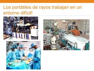 Los portátiles de rayos trabajan en un
entorno difícil!
 