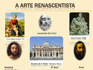 A ARTE RENASCENTISTA
Leonardo Da Vinci
História 8º Ano Prof.
 