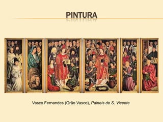 PINTURA
Vasco Fernandes (Grão Vasco), Paineis de S. Vicente
 