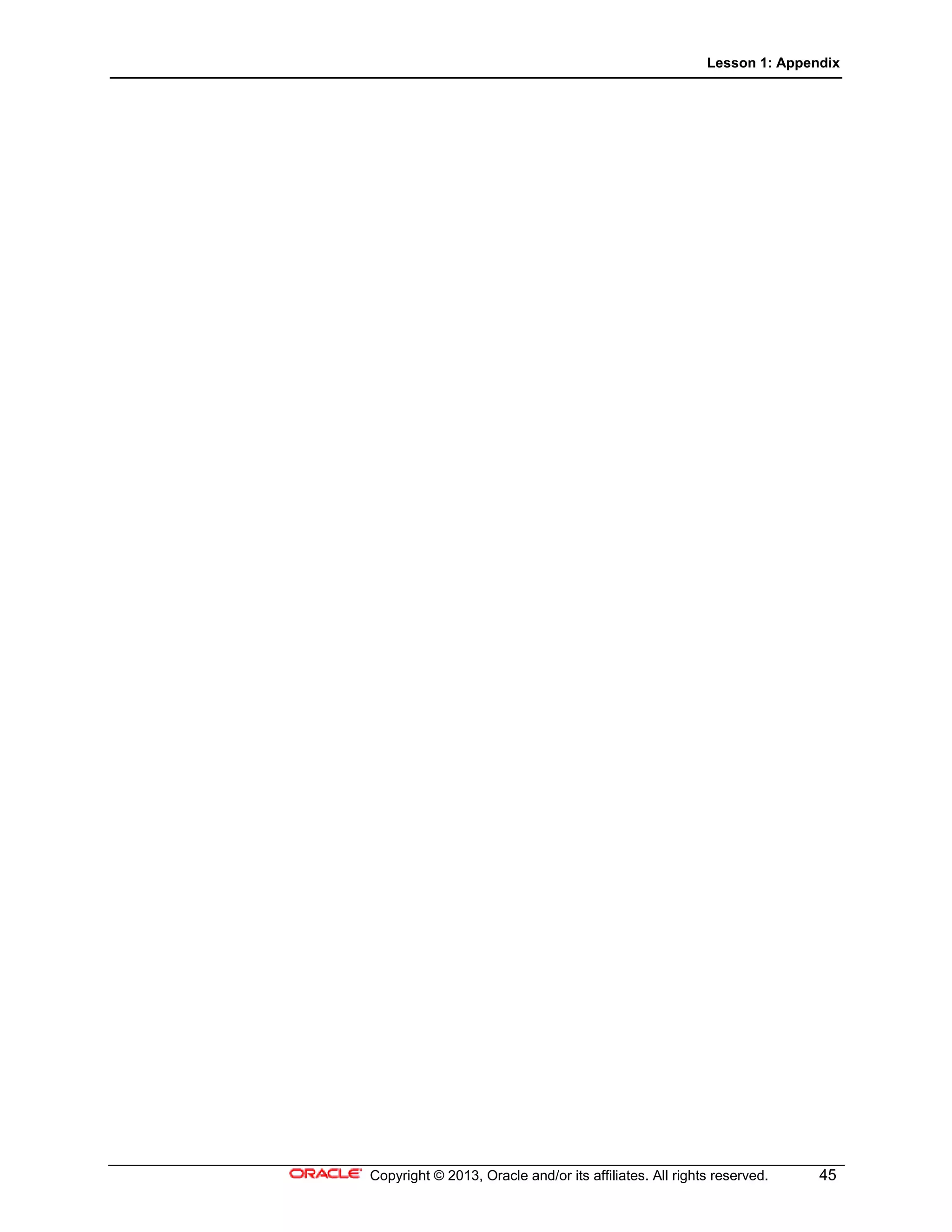 Lesson 1: Appendix
Copyright © 2013, Oracle and/or its affiliates. All rights reserved. 45
 