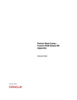 Partner Boot Camp –
Fusion HCM Global HR
Appendix
Instructor Guide
July 25, 2013
 