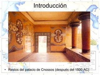 Introducción




• Restos del palacio de Cnossos (después del 1500 AC)
 