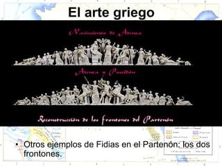 El arte griego




• Otros ejemplos de Fidias en el Partenón: los dos
  frontones.
 