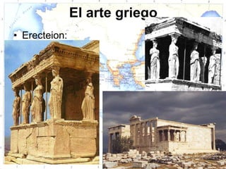 El arte griego
• Erecteion:
 