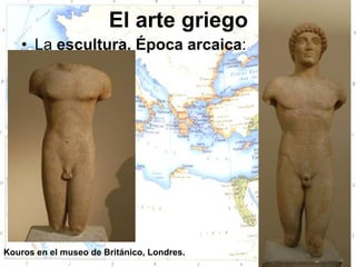 El arte griego
    • La escultura. Época arcaica:




Kouros en el museo de Británico, Londres.
 