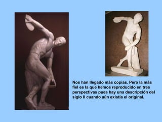 Nos han llegado más copias. Pero la más
fiel es la que hemos reproducido en tres
perspectivas pues hay una descripción del
siglo II cuando aún existía el original.
 