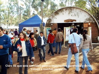 Claro es que esta actividad genera importantes ganancias y brinda 
trabajo a muchas personas. 
 