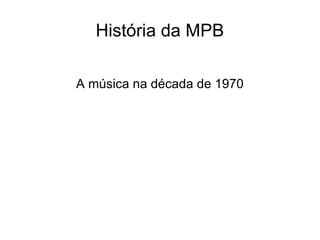 História da MPB A música na década de 1970 