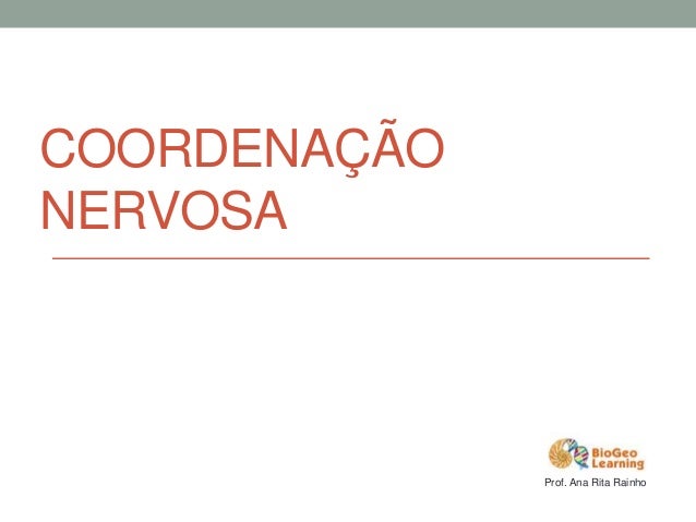 COORDENAÇÃO
NERVOSA
Prof. Ana Rita Rainho
 