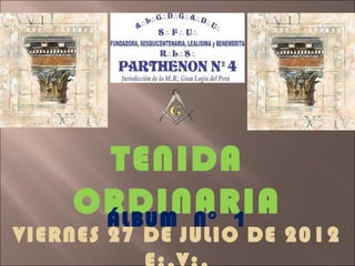 TENIDA
    ORDINARIA
     ÁLBUM N° 1
VIERNES 27 DE JULIO DE 2012
 