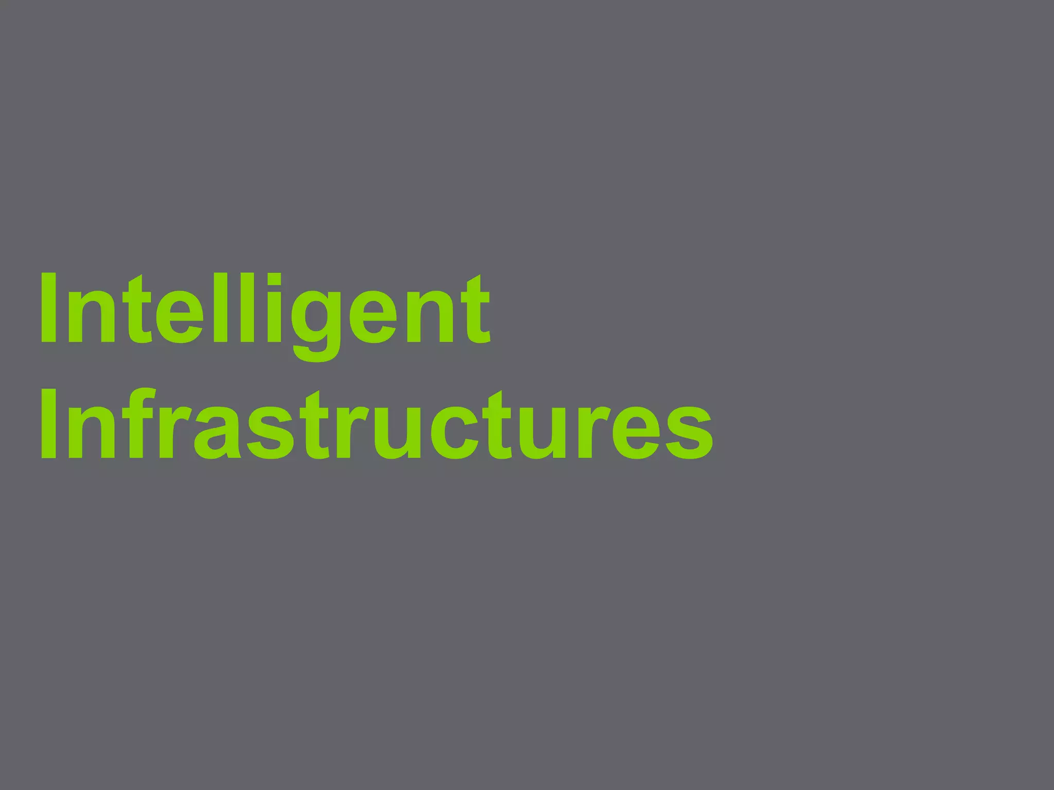 11
Intelligent
Infrastructures
 