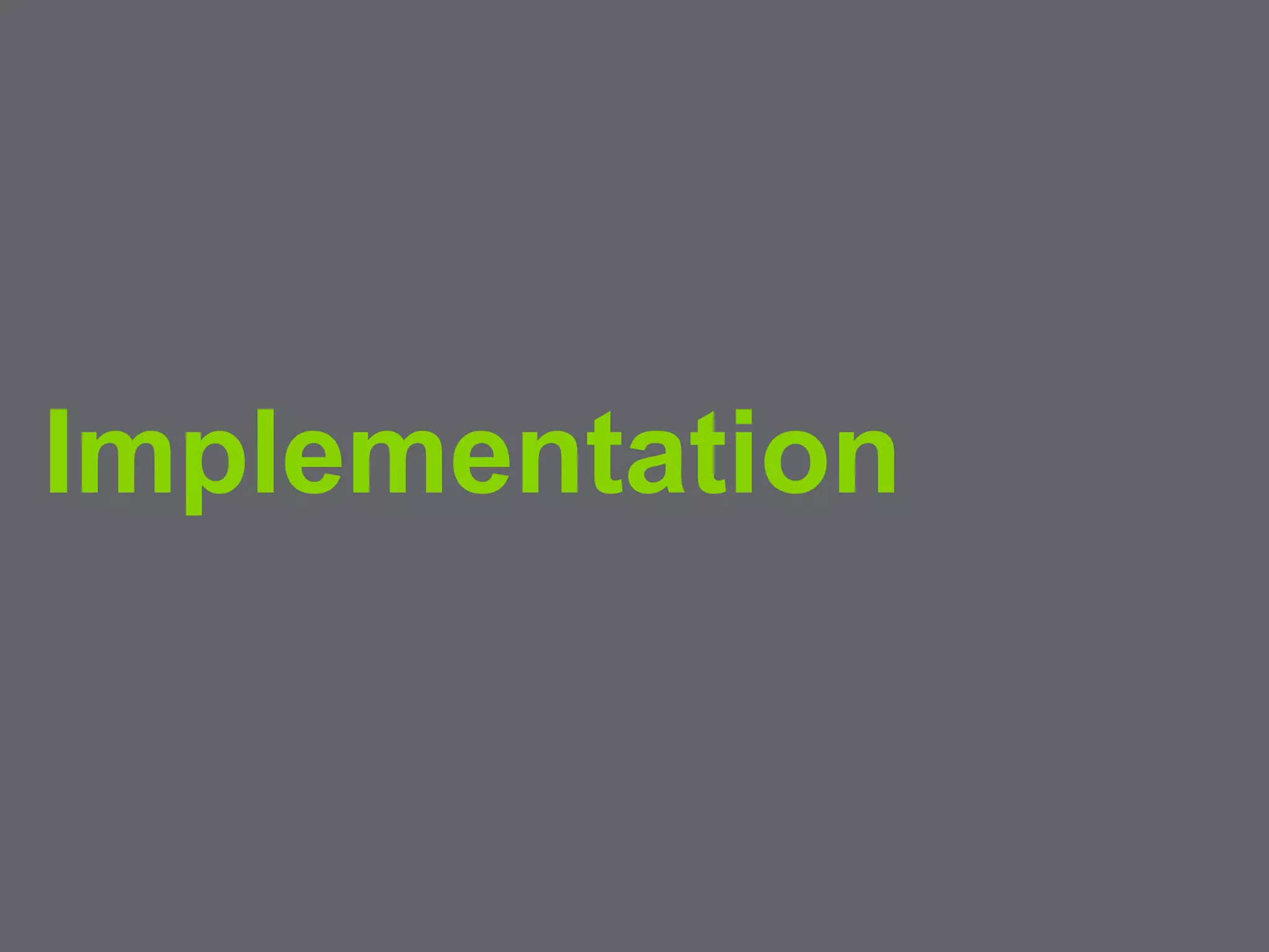Implementation
 