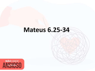 Mateus 6.25-34
 