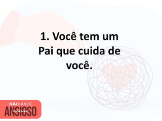 1. Você tem um
Pai que cuida de
você.
 