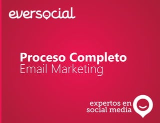 expertos en
social media
Proceso Completo
Email Marketing
 