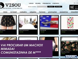 VAI PROCURAR UM MACHO!! 
MIMADA! 
COMUNISTAZINHA DE M**** 
 