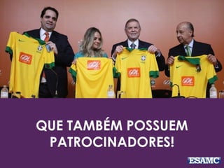 QUE TAMBÉM POSSUEM 
PATROCINADORES! 
 