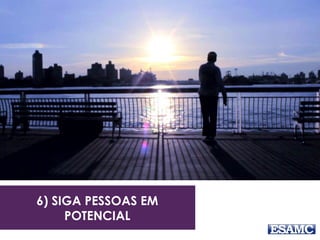 6) SIGA PESSOAS EM 
POTENCIAL 
 