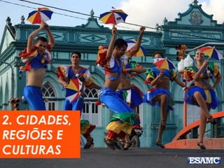 2. CIDADES, 
REGIÕES E 
CULTURAS 
 