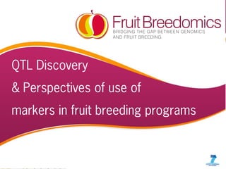 PBA workshop, MSU JUNE’ 10 1
QTL Discovery
& Perspectives of use of
markers in fruit breeding programs
 