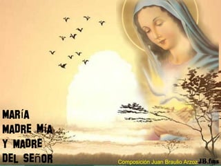 Mar aí
Madre m aí
Y Madre
del Se orñ Composición Juan Braulio Arzoz
 
