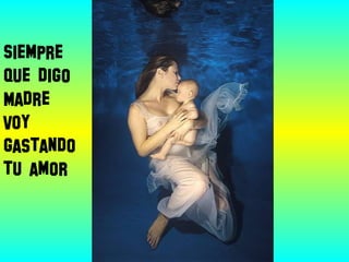 Siempre
que digo
Madre
Voy
gastando
tu amor
 