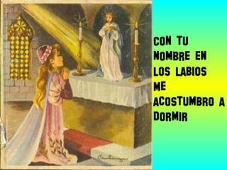 Con tu
nombre en
los labios
Me
acostumbro a
dormir
 