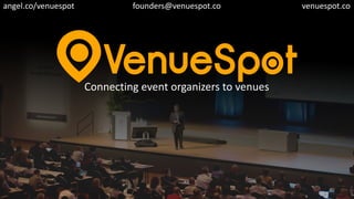 Connecting  event  organizers  to  venues
founders@venuespot.co venuespot.coangel.co/venuespot
 