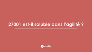 27001 est-il soluble dans l’agilité ?
 