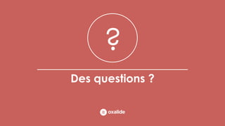 Des questions ?
?
 