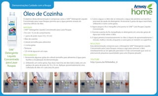 Demonstrações Cuidado com a Roupa
Óleo de Cozinha
O objetivo desta demonstração é comprovar como o SA8™ Detergente Líquido
Concentrado para Lavar Roupas permite que a água penetre através de
manchas difíceis de óleo.
MATERIAIS
• SA8™ Detergente Líquido Concentrado para Lavar Roupas
• Fio com 15 cm de comprimento
• 1 pano de prato novo (10 x 10 cm)
• Óleo de cozinha
• Coloral vermelho para alimentos
• 2 conta-gotas
• Tesouras
• 125 ml de água em um copo
PROCEDIMENTO
1. Acrescente algumas gotas do coloral vermelho para alimentos à água para
facilitar a visualização da demonstração.
2. Utilizando um conta-gotas, faça duas manchas de óleo lado a lado, em um
pedaço do pano de prato de 10 x 10 cm. Aplique aproximadamente uma
colherada de óleo em cada área do pano.
3. Como a água e o óleo não se misturam, a água não penetra na mancha e
precisará da ajuda do detergente. Acrescente 6 gotas da água manchada
utilizando o outro conta-gotas.
4. Agora pegue o fio e mergulhe uma ponta no SA8™ Lava Roupas Líquido
Concentrado.
5. Encoste a ponta do fio mergulhada no detergente em uma das gotas de
água que estão sobre o óleo.
6. A água penetra instantaneamente no óleo e depois de aproximadamente 1
minuto, molha o tecido, enquanto a outra gota se mantém na superfície.
RESULTADO
Esta demonstração comprova que o detergente SA8™ Detergente Líquido
Concentrado para Lavar Roupas começa a agir para remover o óleo
imediatamente ao ser aplicado para lavar e é tão concentrado que você só
precisará de pequenas quantidades para uma limpeza pesada!
YOUTUBE
http://youtu.be/X69x6eBxz_8
SA8™
Detergente
Líquido
Concentrado
para Lavar
Roupas
 