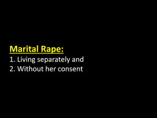 Marital Rape:
1. Living separately and
2. Without her consent
 