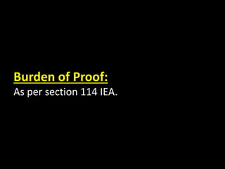 Burden of Proof:
As per section 114 IEA.
 
