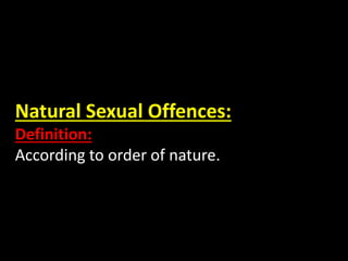 Natural Sexual Offences:
Definition:
According to order of nature.
 