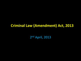 Criminal Law (Amendment) Act, 2013
2nd April, 2013
 