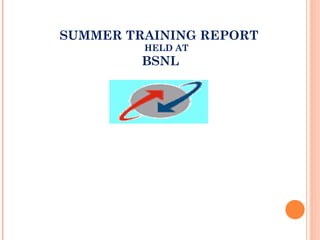   SUMMER TRAINING REPORT   HELD AT     BSNL 