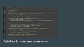 Teste fluxos de sucesso e erro separadamente
 