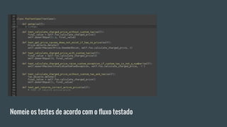 Nomeie os testes de acordo com o fluxo testado
 