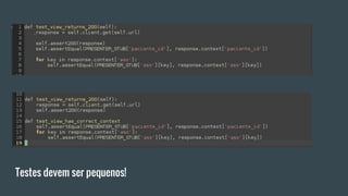 Testes devem ser pequenos!
 