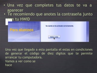 • Te recomiendo que anotes la contraseña junto
con tu HWID
• Una vez que
aparecer
completes tus datos te va a
Una vez que llegado a esta pantalla el estas en condiciones
de generar el código de diez dígitos que te permite
arrancar tu computadora.
Vamos a ver como se
hace
 