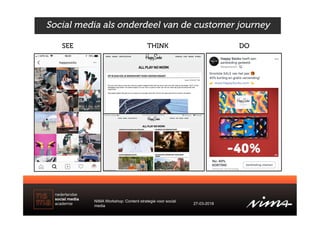 Social media als onderdeel van de customer journey
SEE THINK DO
NIMA Workshop: Content strategie voor social
media
27-03-2...