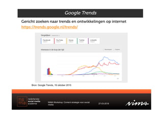 Gericht zoeken naar trends en ontwikkelingen op internet
https://trends.google.nl/trends/
Bron: Google Trends, 16 oktober ...