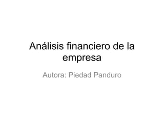 Análisis financiero de la empresa Autora: Piedad Panduro 