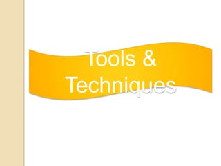 Tools &
Techniques
 