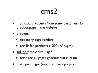 cms2
•   motivation: requests from some customers for
    product page in the website
•   problem:
    •   too many page r...