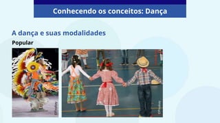 A dança e suas modalidades
Conhecendo os conceitos: Dança
©Pixabay
©Pixabay
Popular
 