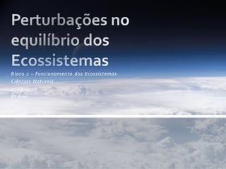 Bloco 2 – Funcionamento dos Ecossistemas
Ciências Naturais
2009-2010
8º Ano
 