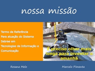 nossa missão




Rosana Melo    Marcelo Pimenta
 