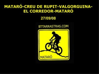 MATARÓ-CREU DE RUPIT-VALGORGUINA-EL CORREDOR-MATARÓ 27/09/08 