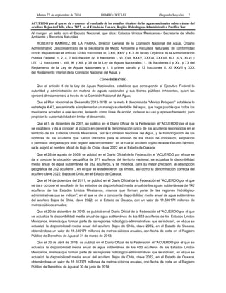 Martes 27 de septiembre de 2016 DIARIO OFICIAL (Segunda Sección) 7
ACUERDO por el que se da a conocer el resultado de los estudios técnicos de las aguas nacionales subterráneas del
acuífero Bajos de Chila, clave 2022, en el Estado de Oaxaca, Región Hidrológico-Administrativa Pacífico Sur.
Al margen un sello con el Escudo Nacional, que dice: Estados Unidos Mexicanos.- Secretaría de Medio
Ambiente y Recursos Naturales.
ROBERTO RAMÍREZ DE LA PARRA, Director General de la Comisión Nacional del Agua, Órgano
Administrativo Desconcentrado de la Secretaría de Medio Ambiente y Recursos Naturales, de conformidad
con lo dispuesto en el artículo 32 Bis fracciones III, XXIII, XXIV y XLII de la Ley Orgánica de la Administración
Pública Federal; 1, 2, 4, 7 BIS fracción IV, 9 fracciones I, VI, XVII, XXXV, XXXVI, XXXVII, XLI, XLV, XLVI y
LIV, 12 fracciones I, VIII, XI y XII, y 38 de la Ley de Aguas Nacionales; 1, 14 fracciones I y XV, y 73 del
Reglamento de la Ley de Aguas Nacionales y 1, 8 primer párrafo y 13 fracciones II, XI, XXVII y XXX
del Reglamento Interior de la Comisión Nacional del Agua, y
CONSIDERANDO
Que el artículo 4 de la Ley de Aguas Nacionales, establece que corresponde al Ejecutivo Federal la
autoridad y administración en materia de aguas nacionales y sus bienes públicos inherentes, quien las
ejercerá directamente o a través de la Comisión Nacional del Agua;
Que el Plan Nacional de Desarrollo 2013-2018, en la meta 4 denominada “México Próspero” establece la
estrategia 4.4.2, encaminada a implementar un manejo sustentable del agua, que haga posible que todos los
mexicanos accedan a ese recurso, teniendo como línea de acción, ordenar su uso y aprovechamiento, para
propiciar la sustentabilidad sin limitar el desarrollo;
Que el 5 de diciembre de 2001, se publicó en el Diario Oficial de la Federación el “ACUERDO por el que
se establece y da a conocer al público en general la denominación única de los acuíferos reconocidos en el
territorio de los Estados Unidos Mexicanos, por la Comisión Nacional del Agua, y la homologación de los
nombres de los acuíferos que fueron utilizados para la emisión de los títulos de concesión, asignación
o permisos otorgados por este órgano desconcentrado”, en el cual al acuífero objeto de este Estudio Técnico,
se le asignó el nombre oficial de Bajo de Chila, clave 2022, en el Estado de Oaxaca;
Que el 28 de agosto de 2009, se publicó en el Diario Oficial de la Federación el “ACUERDO por el que se
da a conocer la ubicación geográfica de 371 acuíferos del territorio nacional, se actualiza la disponibilidad
media anual de agua subterránea de 282 acuíferos, y se modifica, para su mejor precisión, la descripción
geográfica de 202 acuíferos”, en el que se establecieron los límites, así como la denominación correcta del
acuífero clave 2022, Bajos de Chila, en el Estado de Oaxaca;
Que el 14 de diciembre del 2011, se publicó en el Diario Oficial de la Federación el “ACUERDO por el que
se da a conocer el resultado de los estudios de disponibilidad media anual de las aguas subterráneas de 142
acuíferos de los Estados Unidos Mexicanos, mismos que forman parte de las regiones hidrológico-
administrativas que se indican”, en el que se dio a conocer la disponibilidad media anual de agua subterránea
del acuífero Bajos de Chila, clave 2022, en el Estado de Oaxaca, con un valor de 11.540171 millones de
metros cúbicos anuales;
Que el 20 de diciembre de 2013, se publicó en el Diario Oficial de la Federación el “ACUERDO por el que
se actualiza la disponibilidad media anual de agua subterránea de los 653 acuíferos de los Estados Unidos
Mexicanos, mismos que forman parte de las regiones hidrológico-administrativas que se indican”, en el que se
actualizó la disponibilidad media anual del acuífero Bajos de Chila, clave 2022, en el Estado de Oaxaca,
obteniéndose un valor de 11.540171 millones de metros cúbicos anuales, con fecha de corte en el Registro
Público de Derechos de Agua al 31 de marzo de 2013;
Que el 20 de abril de 2015, se publicó en el Diario Oficial de la Federación el “ACUERDO por el que se
actualiza la disponibilidad media anual de agua subterránea de los 653 acuíferos de los Estados Unidos
Mexicanos, mismos que forman parte de las regiones hidrológico-administrativas que se indican”, en el que se
actualizó la disponibilidad media anual del acuífero Bajos de Chila, clave 2022, en el Estado de Oaxaca,
obteniéndose un valor de 11.557371 millones de metros cúbicos anuales, con fecha de corte en el Registro
Público de Derechos de Agua al 30 de junio de 2014;
 
